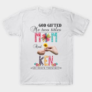 Vintage God Gifted Me Two Titles Mom And Ken Wildflower Hands Flower Happy Mothers Day T-Shirt